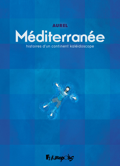 Méditerranée - Histoires d'un continent kaléidoscope