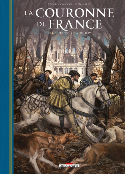 La Couronne de France - T03 - De François 1er à Henri IV