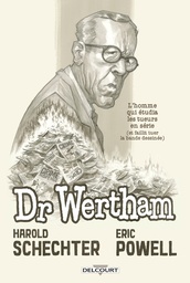 Docteur Wertham - L'homme qui étudia les tueurs en série et faillit tuer l'industrie de la BD